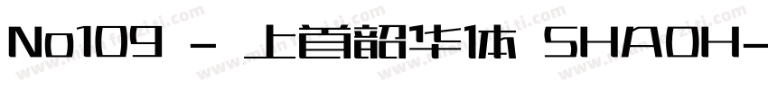 No109 - 上首韶华体 SHAOH字体转换